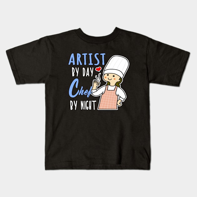 Artist By Day Chef By Night Cooking Lover Mom Gift Shop Kids T-Shirt by jeric020290